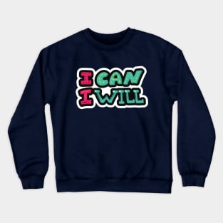 I can I will Crewneck Sweatshirt